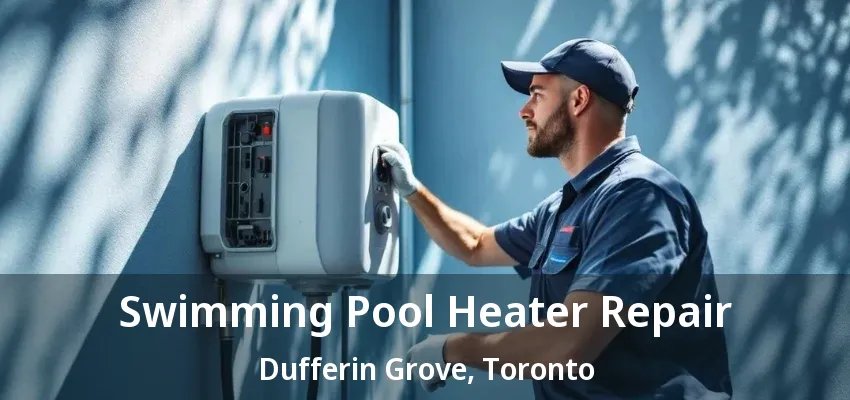 Swimming Pool Heater Repair Dufferin Grove, Toronto - ON Swimming Pool Heater Repair Dufferin Grove, Toronto - ON