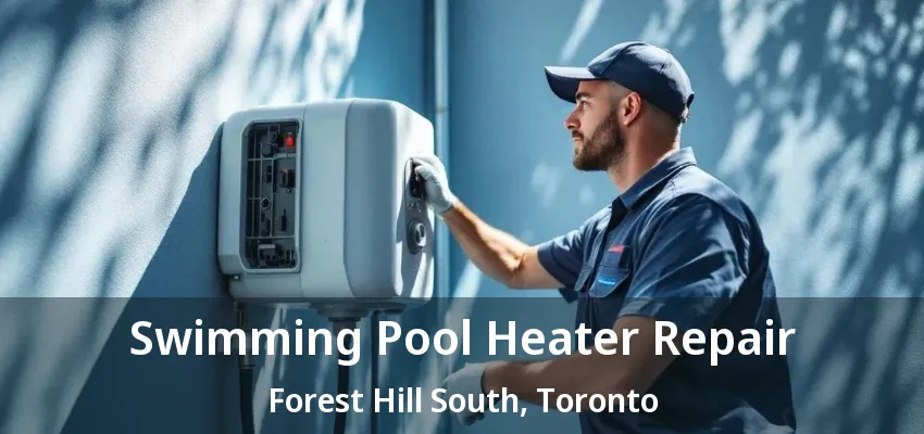 Swimming Pool Heater Repair Forest Hill South, Toronto - ON Swimming Pool Heater Repair Forest Hill South, Toronto - ON