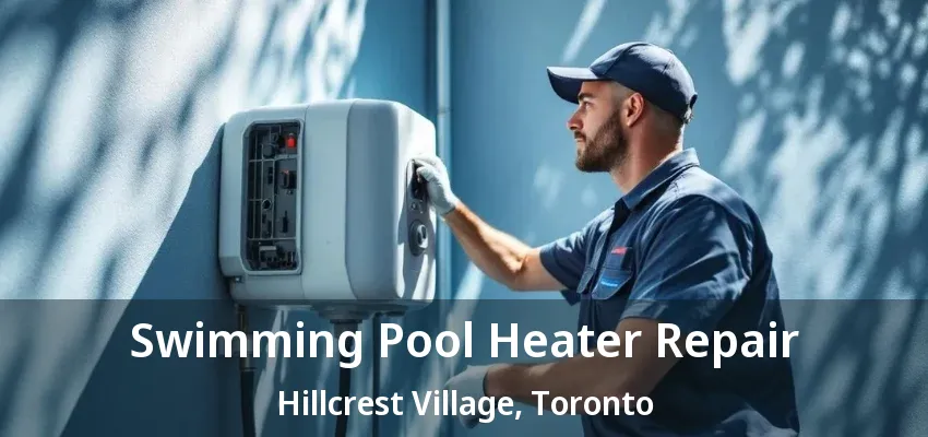 Swimming Pool Heater Repair Hillcrest Village, Toronto - ON Swimming Pool Heater Repair Hillcrest Village, Toronto - ON
