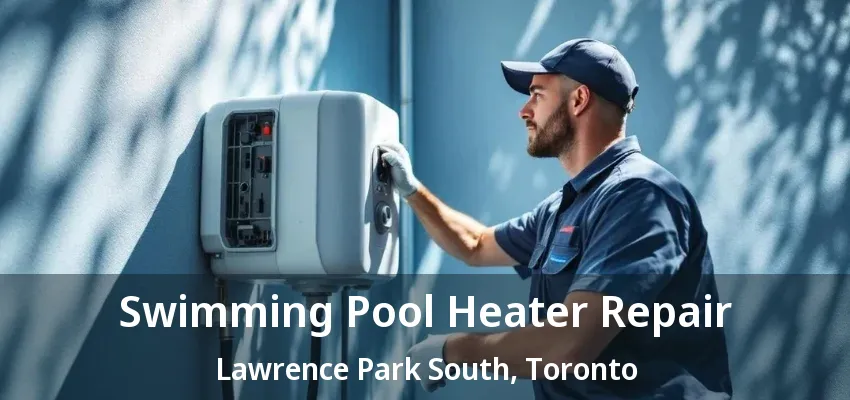 Swimming Pool Heater Repair Lawrence Park South, Toronto - ON Swimming Pool Heater Repair Lawrence Park South, Toronto - ON