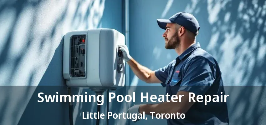 Swimming Pool Heater Repair Little Portugal, Toronto - ON Swimming Pool Heater Repair Little Portugal, Toronto - ON