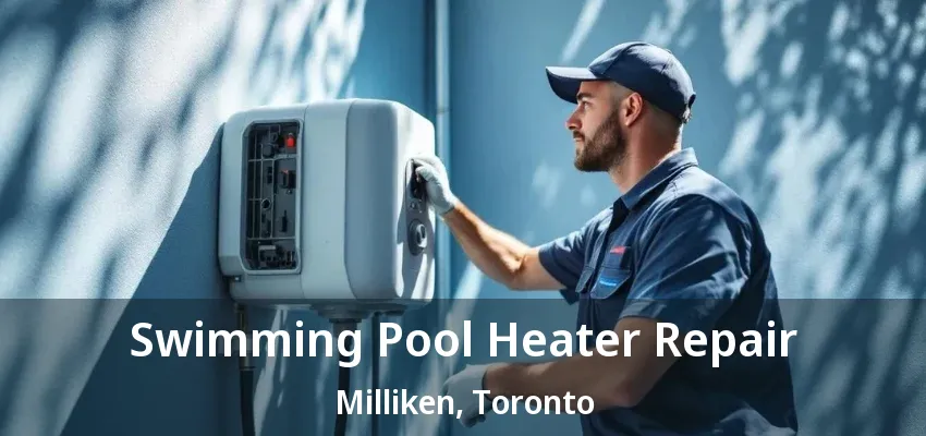 Swimming Pool Heater Repair Milliken, Toronto - ON Swimming Pool Heater Repair Milliken, Toronto - ON