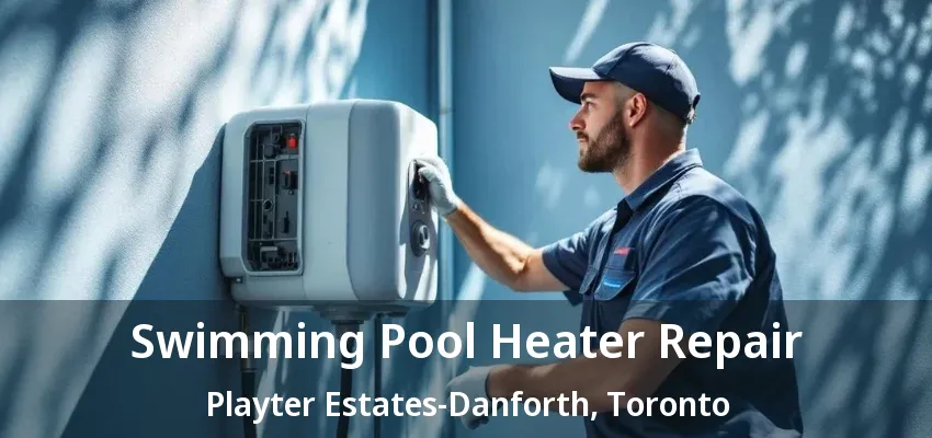 Swimming Pool Heater Repair Playter Estates-Danforth, Toronto - ON Swimming Pool Heater Repair Playter Estates-Danforth, Toronto - ON