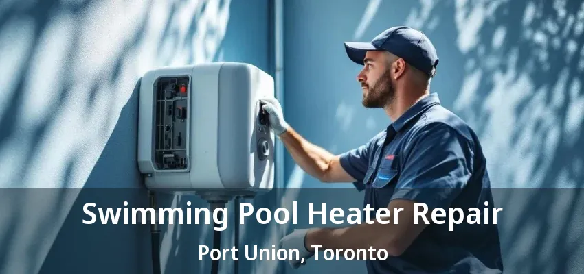 Swimming Pool Heater Repair Port Union, Toronto - ON Swimming Pool Heater Repair Port Union, Toronto - ON