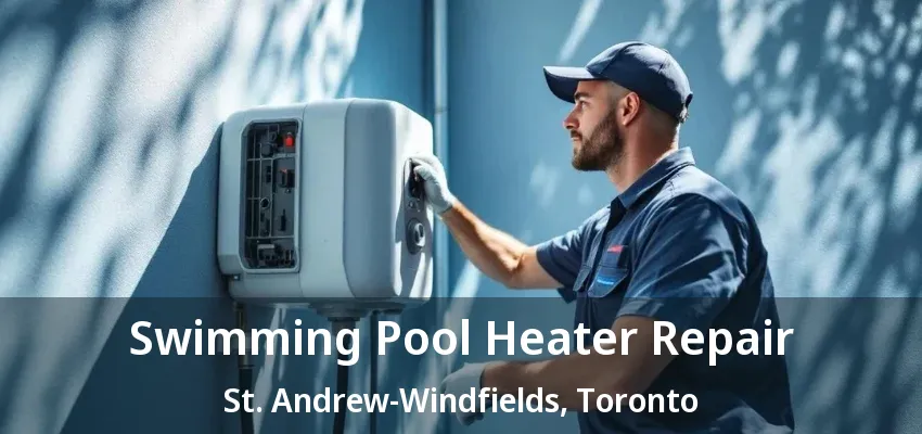 Swimming Pool Heater Repair St. Andrew-Windfields, Toronto - ON Swimming Pool Heater Repair St. Andrew-Windfields, Toronto - ON