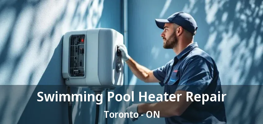 Swimming Pool Heater Repair Toronto - ON Swimming Pool Heater Repair Toronto - ON