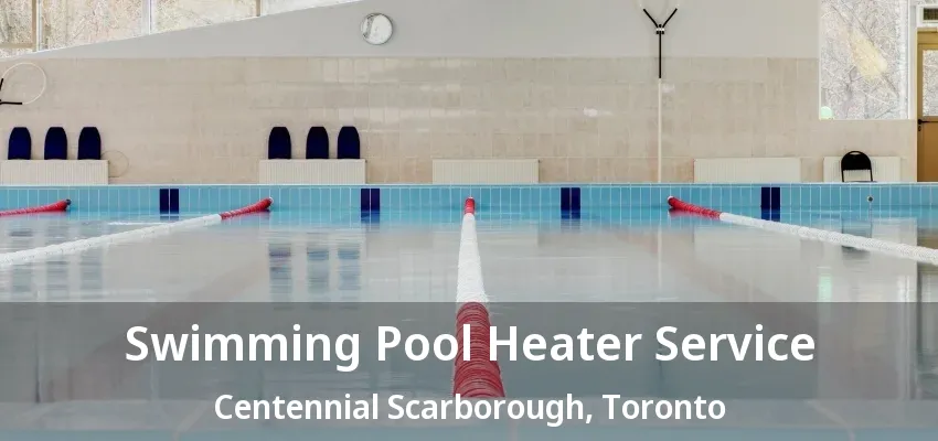 Swimming Pool Heater Service Centennial Scarborough, Toronto - ON Swimming Pool Heater Service Centennial Scarborough, Toronto - ON