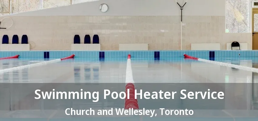 Swimming Pool Heater Service Church and Wellesley, Toronto - ON Swimming Pool Heater Service Church and Wellesley, Toronto - ON