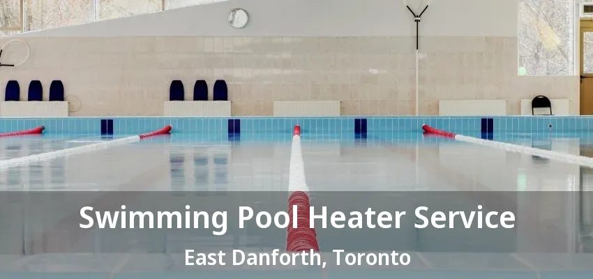 Swimming Pool Heater Service East Danforth, Toronto - ON Swimming Pool Heater Service East Danforth, Toronto - ON