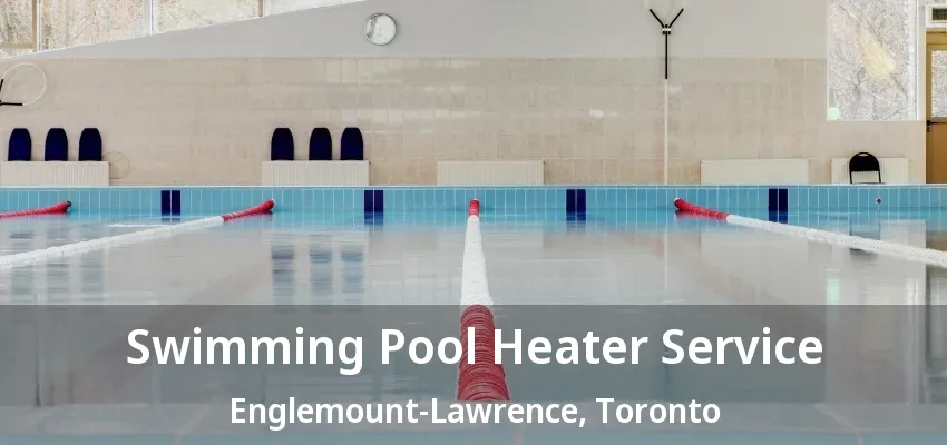 Swimming Pool Heater Service Englemount-Lawrence, Toronto - ON Swimming Pool Heater Service Englemount-Lawrence, Toronto - ON