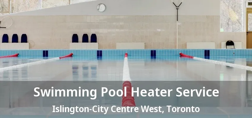 Swimming Pool Heater Service Islington-City Centre West, Toronto - ON Swimming Pool Heater Service Islington-City Centre West, Toronto - ON