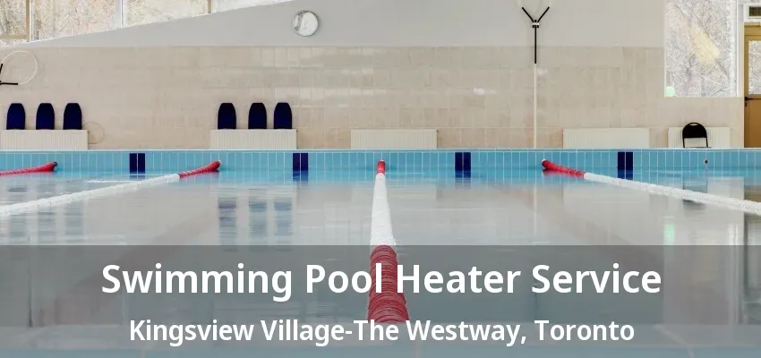 Swimming Pool Heater Service Kingsview Village-The Westway, Toronto - ON Swimming Pool Heater Service Kingsview Village-The Westway, Toronto - ON