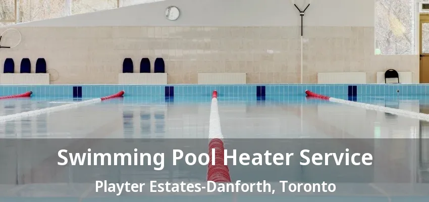 Swimming Pool Heater Service Playter Estates-Danforth, Toronto - ON Swimming Pool Heater Service Playter Estates-Danforth, Toronto - ON