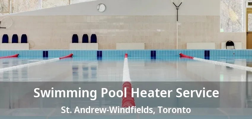 Swimming Pool Heater Service St. Andrew-Windfields, Toronto - ON Swimming Pool Heater Service St. Andrew-Windfields, Toronto - ON