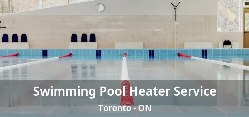 Swimming Pool Heater Service Toronto - ON Swimming Pool Heater Service Toronto - ON