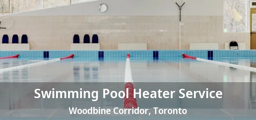 Swimming Pool Heater Service Woodbine Corridor, Toronto - ON Swimming Pool Heater Service Woodbine Corridor, Toronto - ON