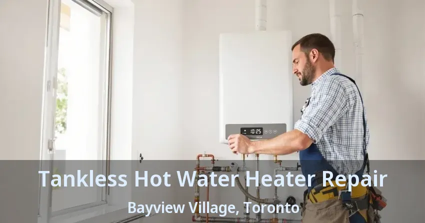 Tankless Hot Water Heater Repair Bayview Village, Toronto - ON Tankless Hot Water Heater Repair Bayview Village, Toronto - ON
