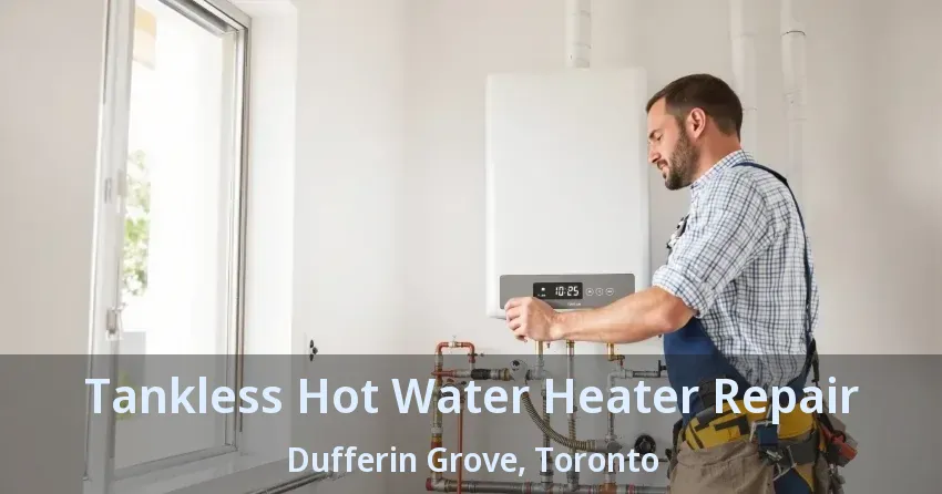 Tankless Hot Water Heater Repair Dufferin Grove, Toronto - ON Tankless Hot Water Heater Repair Dufferin Grove, Toronto - ON