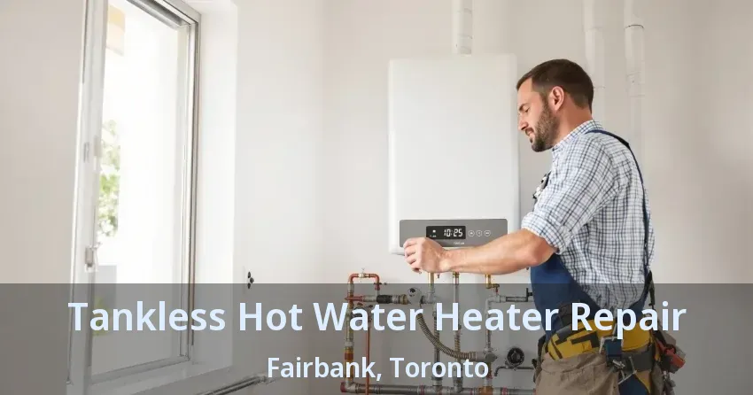 Tankless Hot Water Heater Repair Fairbank, Toronto - ON Tankless Hot Water Heater Repair Fairbank, Toronto - ON