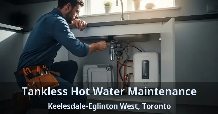 Tankless Hot Water Maintenance Keelesdale-Eglinton West, Toronto - ON Tankless Hot Water Maintenance Keelesdale-Eglinton West, Toronto - ON