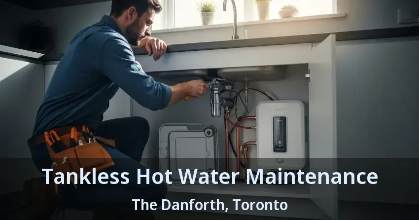 Tankless Hot Water Maintenance The Danforth, Toronto - ON Tankless Hot Water Maintenance The Danforth, Toronto - ON