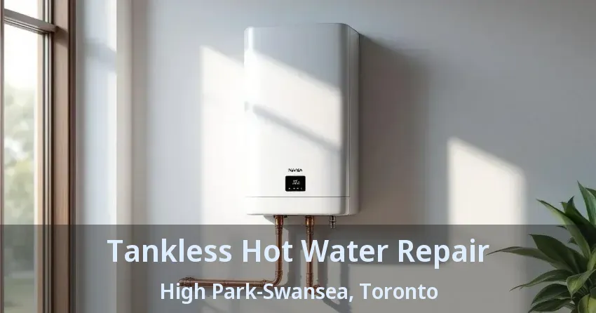 Tankless Hot Water Repair High Park-Swansea, Toronto - ON Tankless Hot Water Repair High Park-Swansea, Toronto - ON