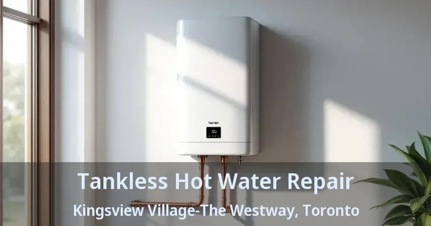 Tankless Hot Water Repair Kingsview Village-The Westway, Toronto - ON Tankless Hot Water Repair Kingsview Village-The Westway, Toronto - ON