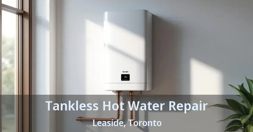 Tankless Hot Water Repair Leaside, Toronto - ON Tankless Hot Water Repair Leaside, Toronto - ON