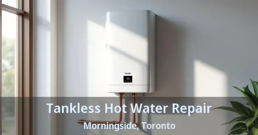 Tankless Hot Water Repair Morningside, Toronto - ON Tankless Hot Water Repair Morningside, Toronto - ON