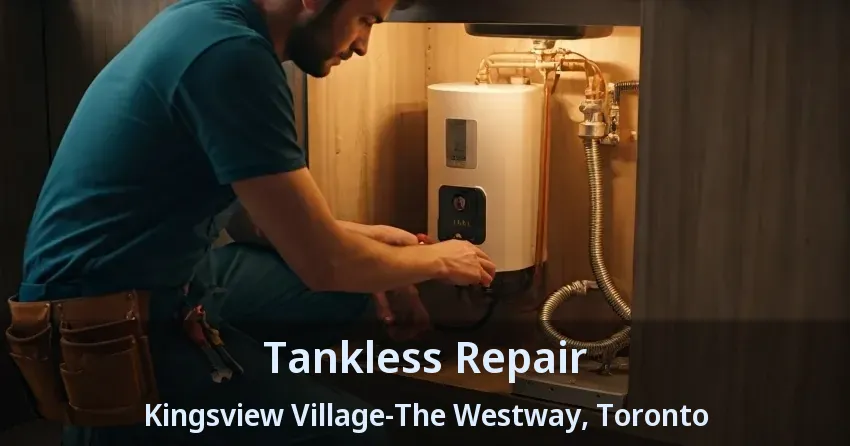Tankless Repair Kingsview Village-The Westway, Toronto - ON Tankless Repair Kingsview Village-The Westway, Toronto - ON