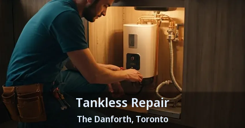Tankless Repair The Danforth, Toronto - ON Tankless Repair The Danforth, Toronto - ON