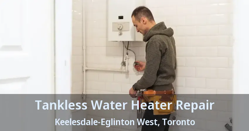 Tankless Water Heater Repair Keelesdale-Eglinton West, Toronto - ON Tankless Water Heater Repair Keelesdale-Eglinton West, Toronto - ON