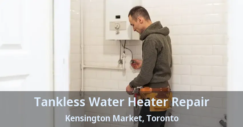 Tankless Water Heater Repair Kensington Market, Toronto - ON Tankless Water Heater Repair Kensington Market, Toronto - ON