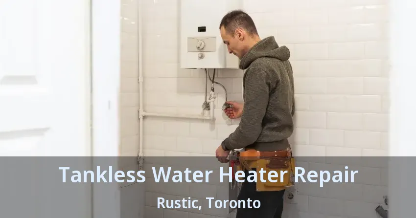 Tankless Water Heater Repair Rustic, Toronto - ON Tankless Water Heater Repair Rustic, Toronto - ON