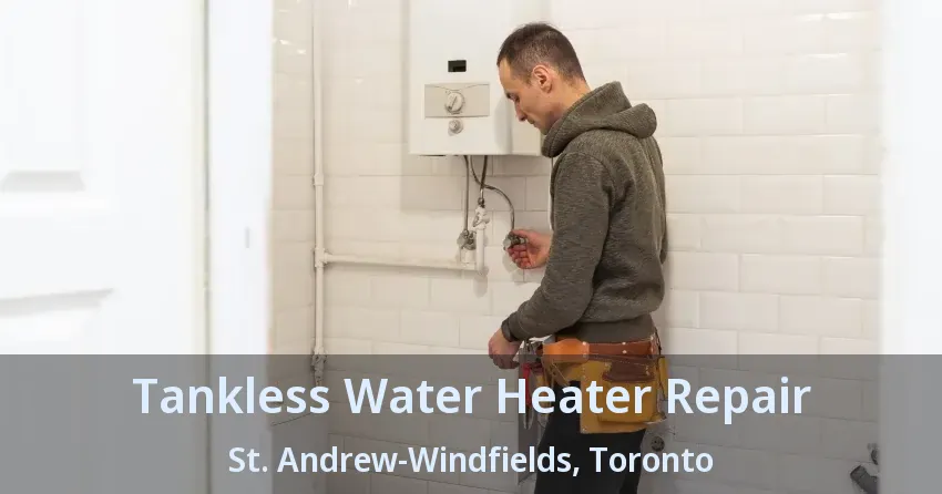 Tankless Water Heater Repair St. Andrew-Windfields, Toronto - ON Tankless Water Heater Repair St. Andrew-Windfields, Toronto - ON