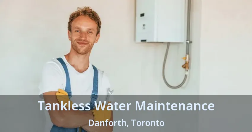 Tankless Water Maintenance Danforth, Toronto - ON Tankless Water Maintenance Danforth, Toronto - ON