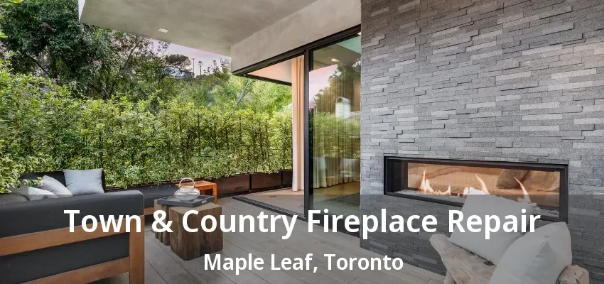 Town & Country Fireplace Repair Maple Leaf, Toronto - ON Town & Country Fireplace Repair Maple Leaf, Toronto - ON