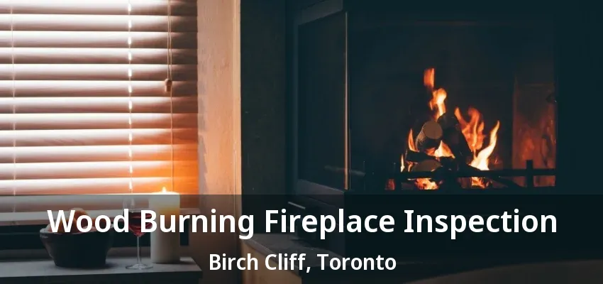 Wood Burning Fireplace Inspection Birch Cliff, Toronto - ON