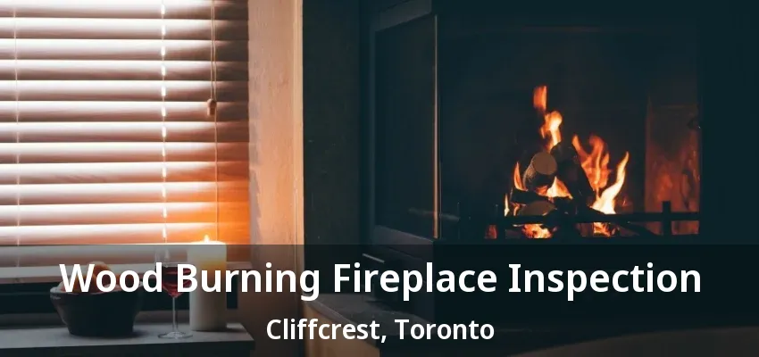Wood Burning Fireplace Inspection Cliffcrest, Toronto - ON Wood Burning Fireplace Inspection Cliffcrest, Toronto - ON