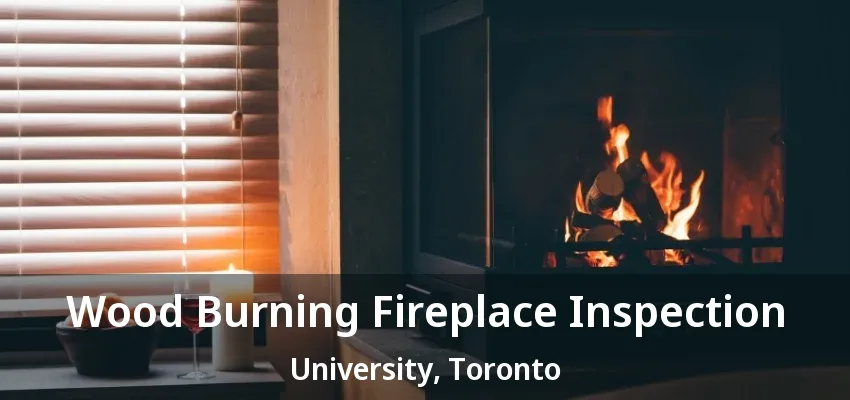 Wood Burning Fireplace Inspection University, Toronto - ON Wood Burning Fireplace Inspection University, Toronto - ON