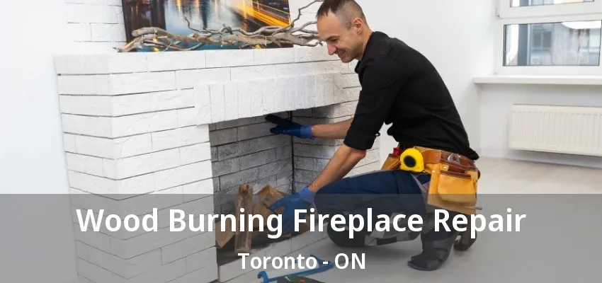 Wood Burning Fireplace Repair Toronto - ON Wood Burning Fireplace Repair Toronto - ON