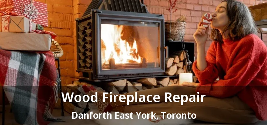 Wood Fireplace Repair Danforth East York, Toronto - ON Wood Fireplace Repair Danforth East York, Toronto - ON