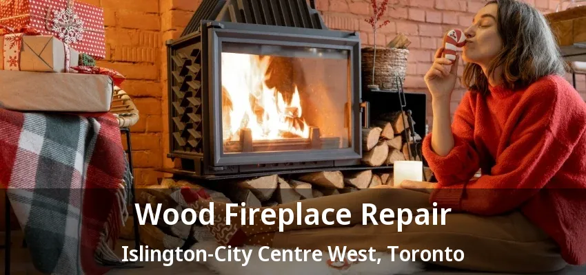 Wood Fireplace Repair Islington-City Centre West, Toronto - ON Wood Fireplace Repair Islington-City Centre West, Toronto - ON